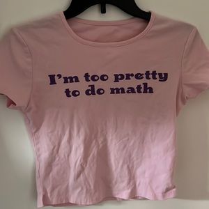 A super cute graphic top. size small. I’m too pretty to do math.